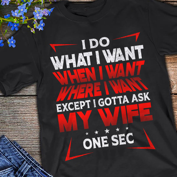 I Do What I Want - Gift For Husband, Wife, Couples - Unisex Shirt