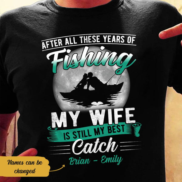 My Wife Is Still My Best Catch - Valentine Gift For Wife, Husband, Couple - Personalized Unisex Shirt