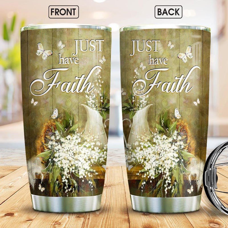 Just have faith - 20oz Stainless Steel Tumbler