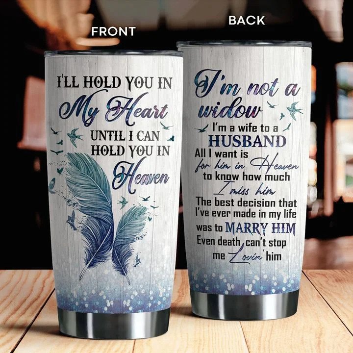 Widow I hold you in my heart untill I can hold you in Heaven  - 20oz Stainless Steel Tumbler