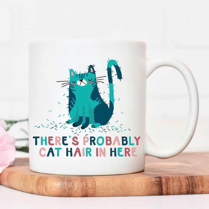 There's Probably Cat Hair In There Ceramic Mug