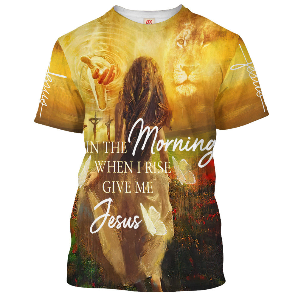 In The Morning When I Rise Give Me T-shirt