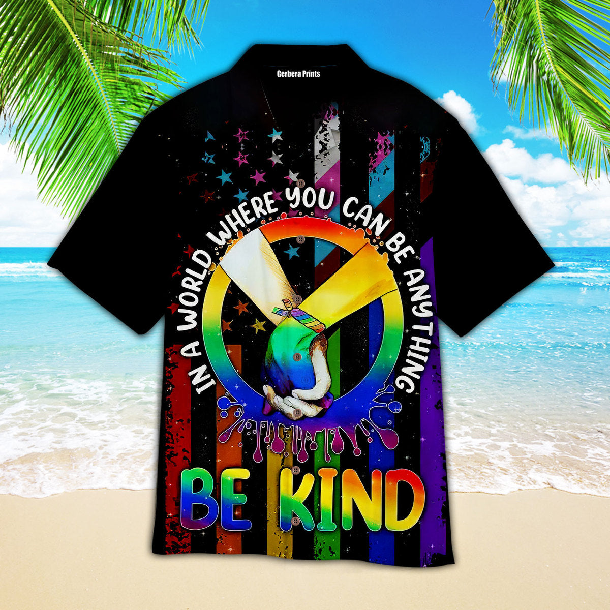 LGBT In The World You Can Be Anything Be Kind - Hawaiian Shirt