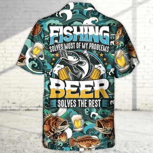 Fishing Solves Most Of My Problems Beer - Hawaiian Shirt