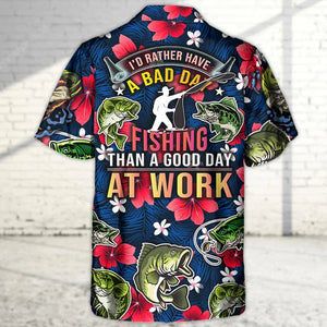 Fishing I'D Rather Have Bad Day Fishing Than A Good Day - Hawaiian Shirt