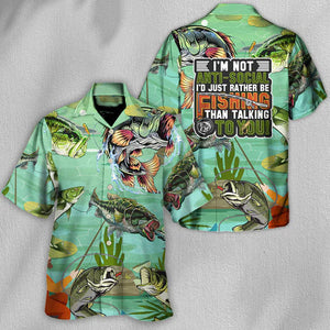 Fishing I'm Not Anti-Social I'd Just Rather Be Fishing - Hawaiian Shirt