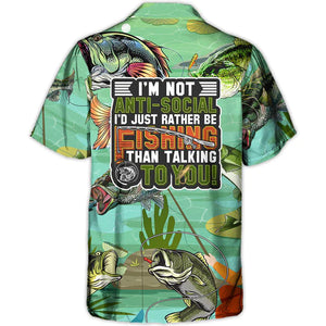 Fishing I'm Not Anti-Social I'd Just Rather Be Fishing - Hawaiian Shirt