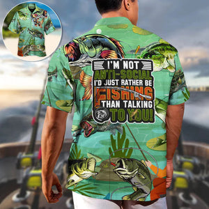 Fishing I'm Not Anti-Social I'd Just Rather Be Fishing - Hawaiian Shirt