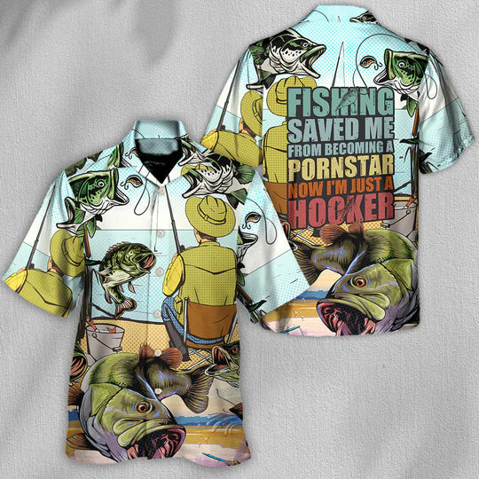 Fishing Saved Me Form Becoming A PornStar - Hawaiian Shirt