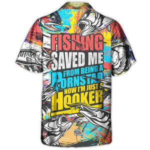 Fishing Saved Me From Being A Pornstar Now I'm Just A Hooker - Hawaiian Shirt