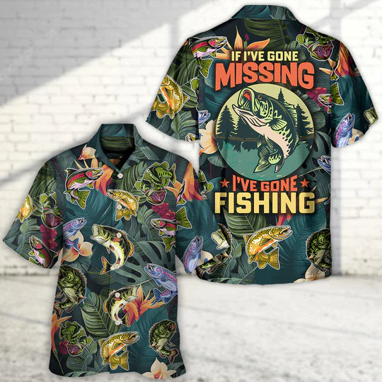 Fishing If I've Gone Missing I've Gone Fishing - Hawaiian Shirt