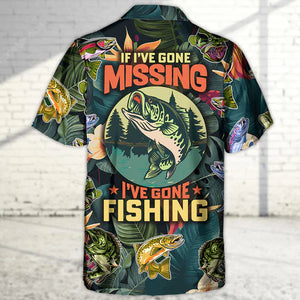 Fishing If I've Gone Missing I've Gone Fishing - Hawaiian Shirt