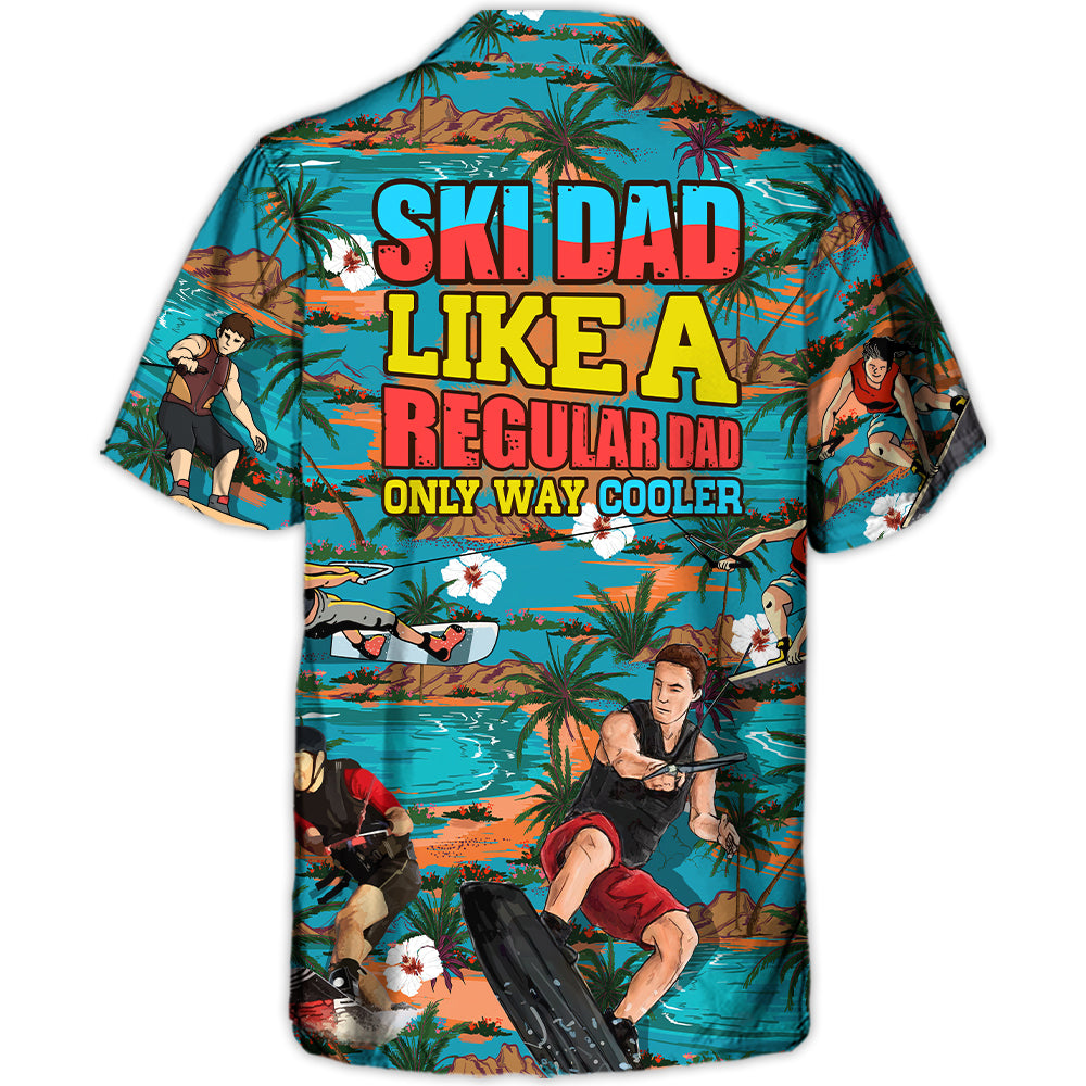 Waterskiing Ski Dad Just Like Regular Dad But Much Cooler Lover Hawaiian Shirt