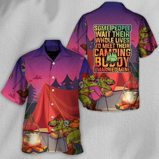 Some People Wait Their Whole Lives To Meet Their Camping - Hawaiian Shirt