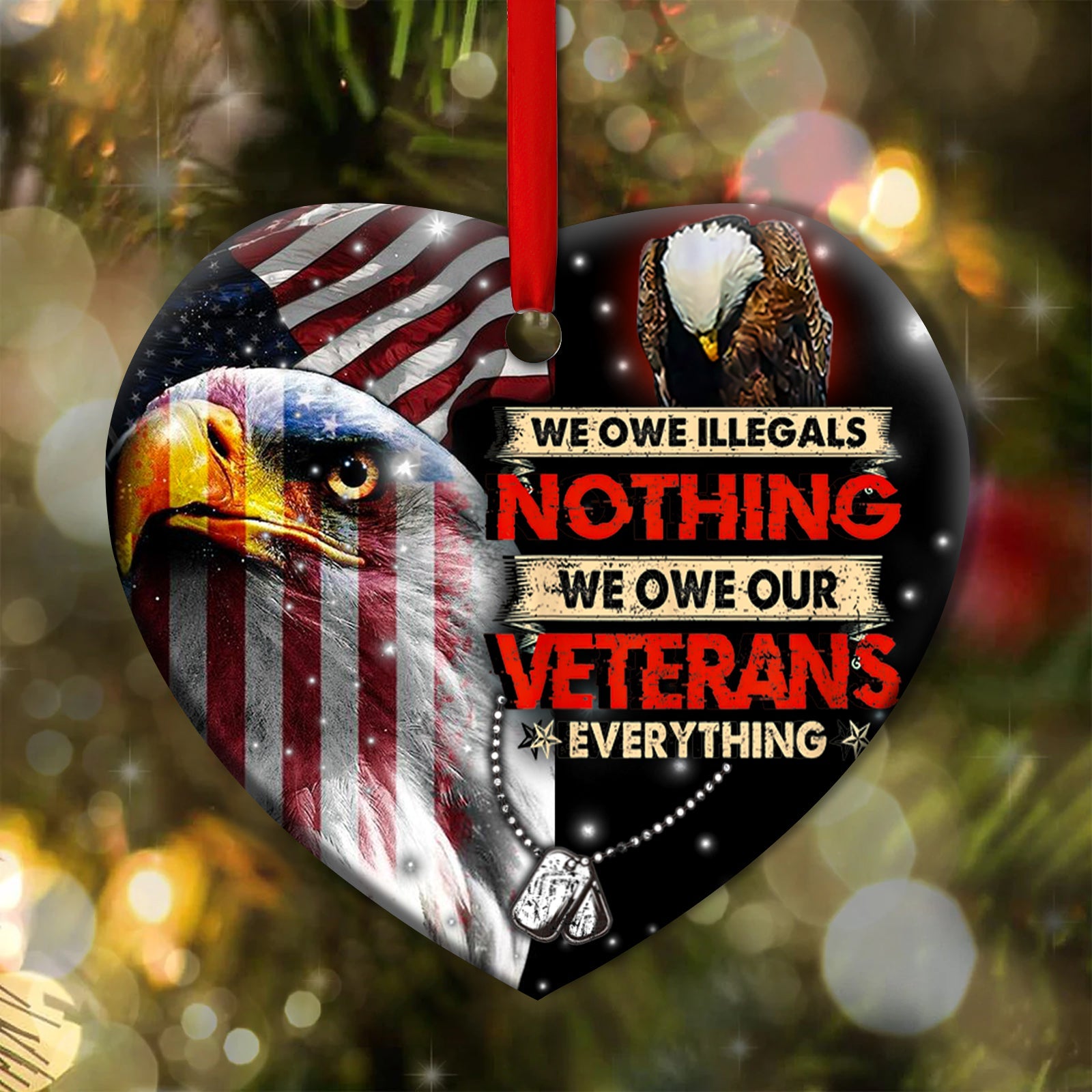 Veteran We Owe Illegals We Owe Our Veterans Everything Heart Ceramic Ornament