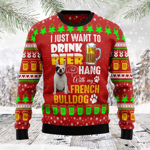 I Just Want To Drink Beer Hang With French Bulldog Funny Ugly Sweater