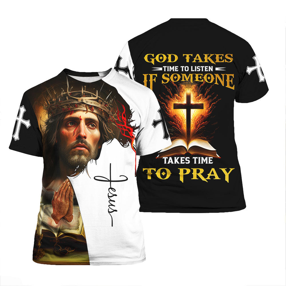 Jesus God Takes Time To Listen Takes Time To Pray T Shirt