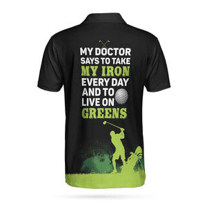 My Doctor Said I Have To Live On Greens Golf Polo Shirt For Men