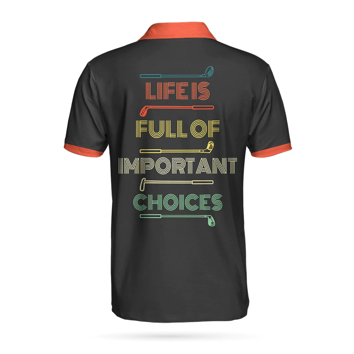 Life Is Full Of Important Choices Clubs Black Golfing Best Golf Polo Shirt For Men