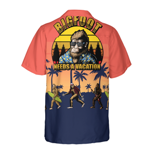 Bigfoot Needs A Vacation Bigfoot - Gift For Men And Women - Hawaiian Shirt