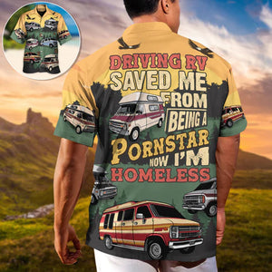 Driving RV Saved Me From Now I'm Homelesst Lover Camping - Hawaiian Shirt