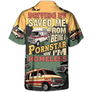 Driving RV Saved Me From Now I'm Homelesst Lover Camping - Hawaiian Shirt