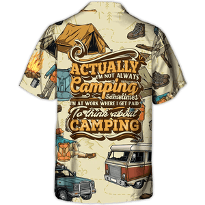 Camping Actually I'm Not Always Camping Sometimes - Hawaiian Shirt