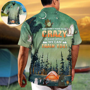 Camping You Don'T Have To Be Crazy To Camp With Us - Hawaiian Shirt