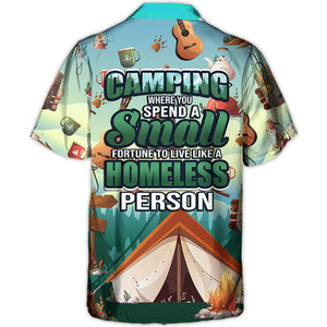 Camping Where You Spend A Small Fortune To Live - Hawaiian Shirt