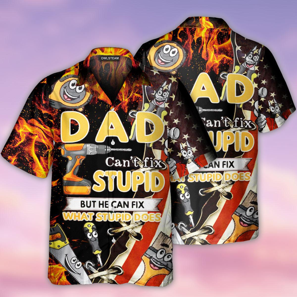 Mechanic Family Dad Can't Fix Stupid But He Can Fix What Stupid Does - Gift For Dad - Hawaiian Shirt