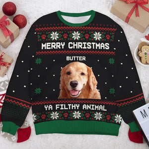 Merry Christmas Ya Filthy Animal - Personalized Ugly Sweatshirt - Christmas Gift For Pet Owners, Pet Lovers