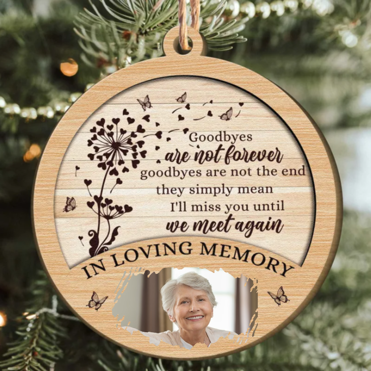 Custom Photo Goodbyes Are Not The End - Memorial Gift For Family - Personalized Custom Shaped Wooden Ornament