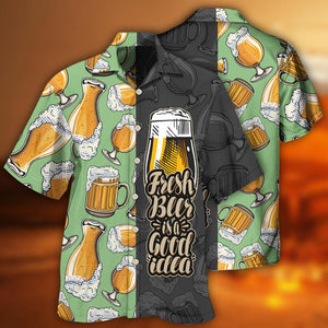 Fresh Beer Is A Good Idea - Hawaiian Shirt