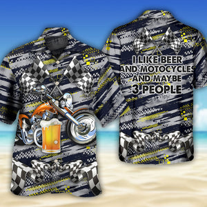 I Like Beer And Motocycles And Maybe 3 People - Hawaiian Shirt