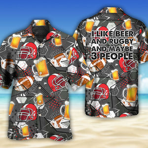 I Like Beer And Rugby And Maybe 3 People - Hawaiian Shirt