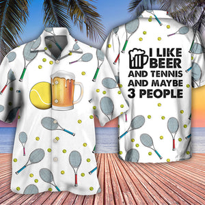 I Like Beer And Tennis And Maybe 3 People - Hawaiian Shirt