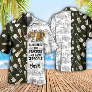 I Like Beer And Trators And Maybe 3 People - Hawaiian Shirt