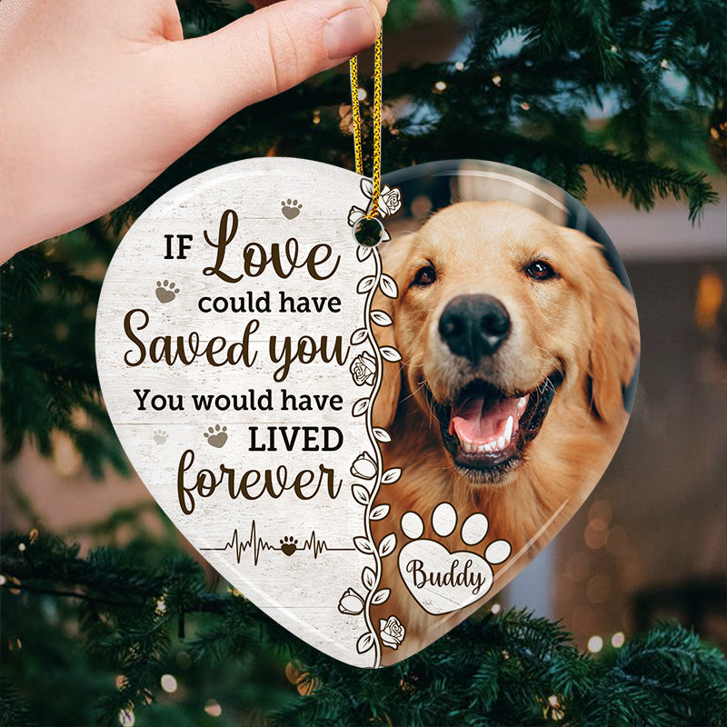 Custom Photo You Would Have Lived Forever - Forever In My Heart - Pet Memorial - Ceramic Ornament DN100