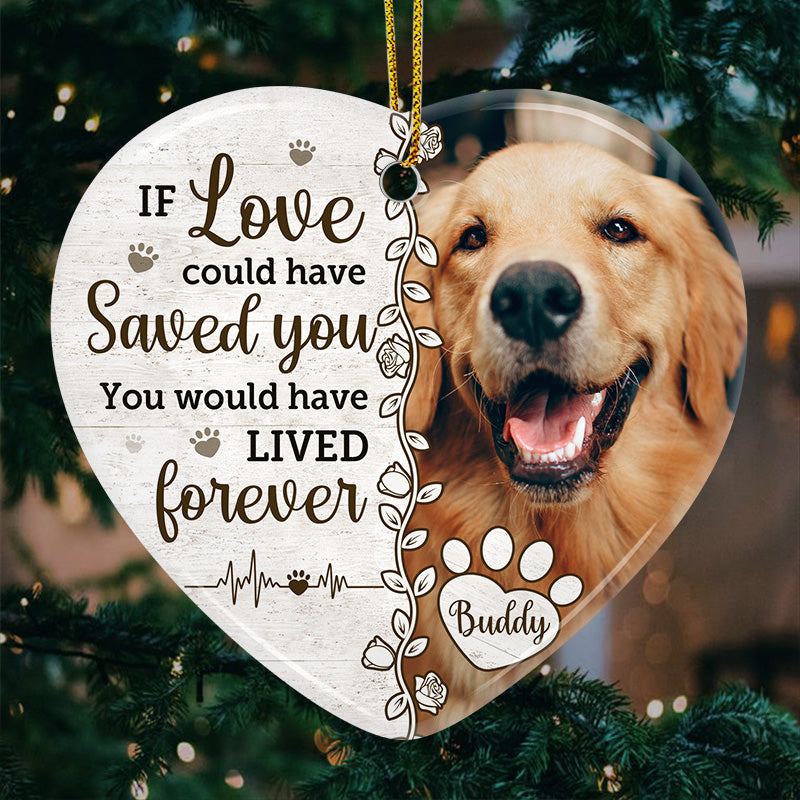 Custom Photo You Would Have Lived Forever - Forever In My Heart - Pet Memorial - Ceramic Ornament DN100