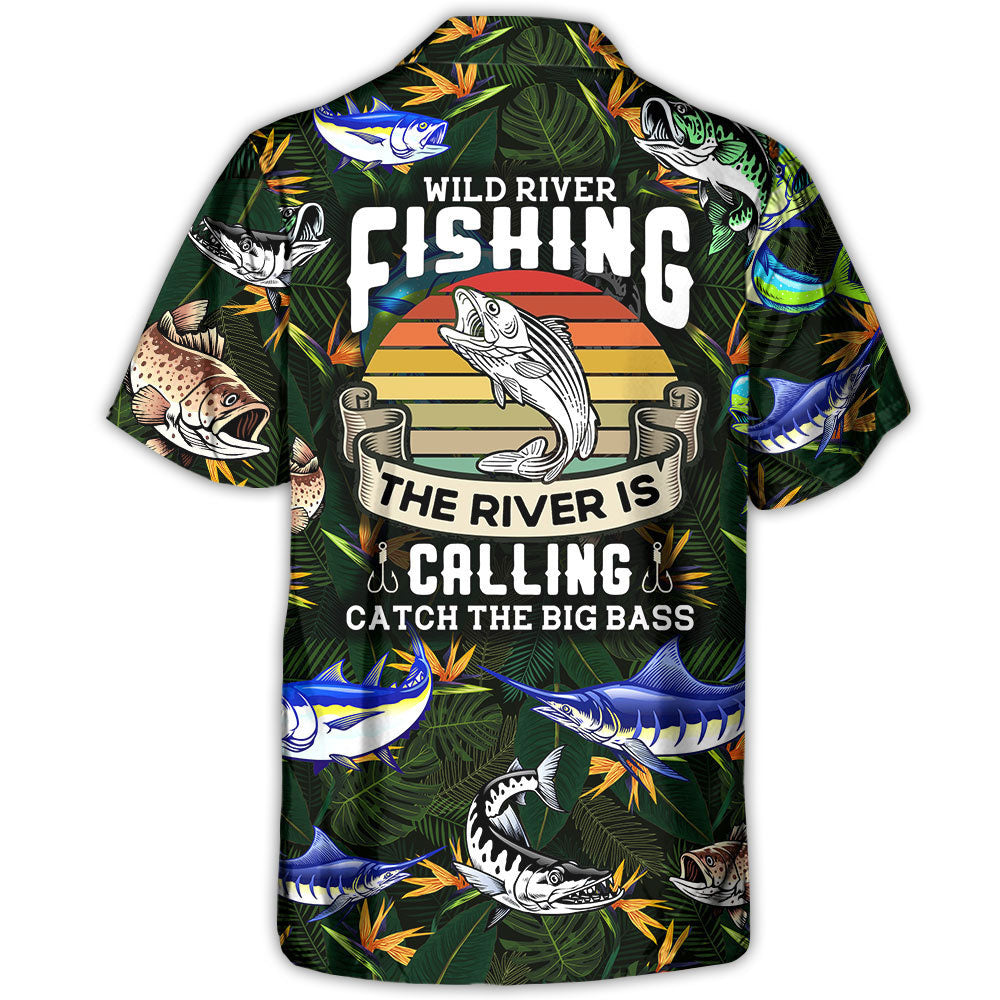 Wild River Fishing The River Is Calling Catch The Big Bass - Hawaiian Shirt