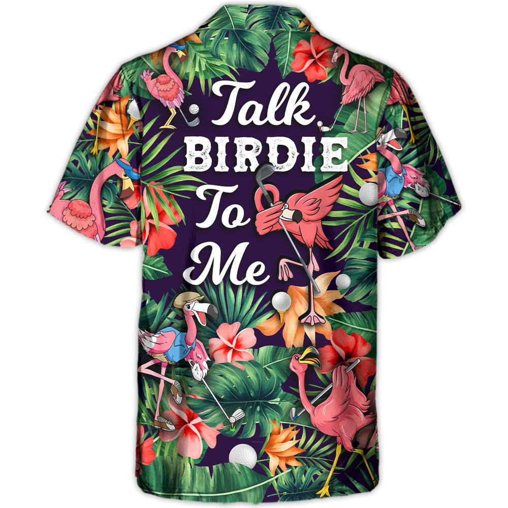 Golf Funny Flamingo Playing Golf Talk Birdie To Me - Hawaiian Shirt