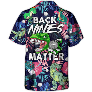 Golf Funny Dinosaur Back Nines Matter Tropical Pattern - Hawaiian Shirt