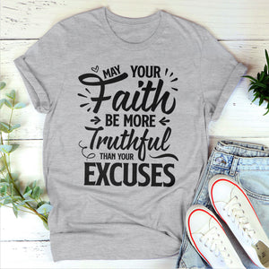 May Your Faith Be More Truthful Than Your Excuses - Limited Unisex T-shirt HHN347