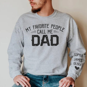 My Favorite People Call Me Dad - Gift For Dad, Grandpa - Personalized Sleeve Sweatshirt