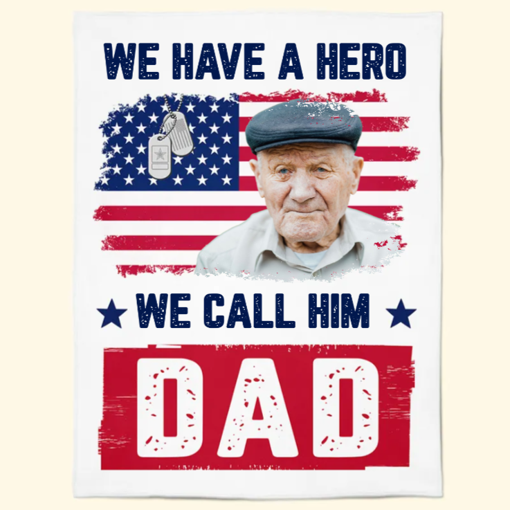 Custom Photo We Have A Hero We Call Him Dad Veterans Day - Memorial Gift For Family - Personalized Blanket