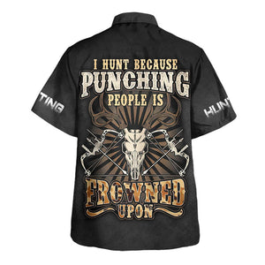 Hunting I Hunt Because Punching People Is Frowned Upon - Hawaiian Shirt