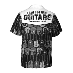 I Have Too Many Guitars Black And White Version - Hawaiian Shirt