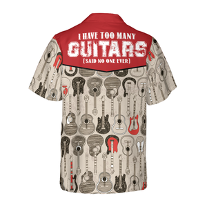 I Have Too Many Guitars - Hawaiian Shirt