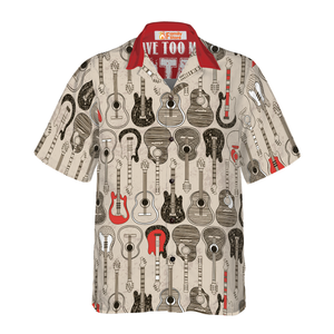 I Have Too Many Guitars - Hawaiian Shirt