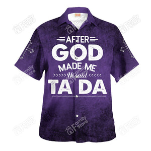 Jesus After God Made Me He Said Ta Da - Hawaiian Shirt